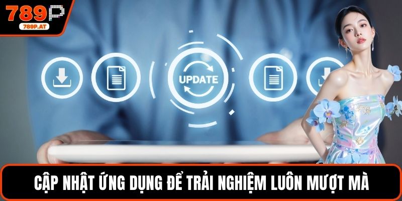 Cập nhật ứng dụng để trải nghiệm luôn mượt mà