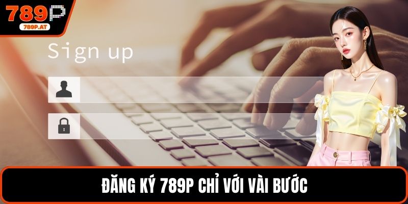 Đăng ký 789P chỉ với vài bước