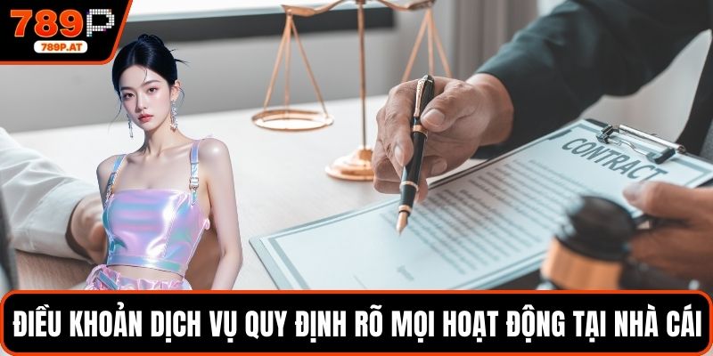 Điều khoản dịch vụ quy định rõ mọi hoạt động tại nhà cái